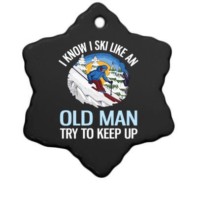 I Know I Ski Like An Old Try To Keep Up Funny Skiing Gift Ceramic Star Ornament