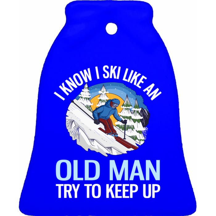 I Know I Ski Like An Old Try To Keep Up Funny Skiing Gift Ceramic Bell Ornament