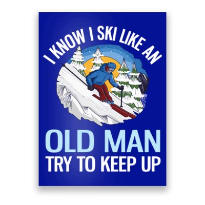 I Know I Ski Like An Old Try To Keep Up Funny Skiing Gift Poster