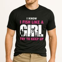 I Know I Fish Like A Girl Try To Keep Up Funny Quotes Cooling Performance Crew T-Shirt