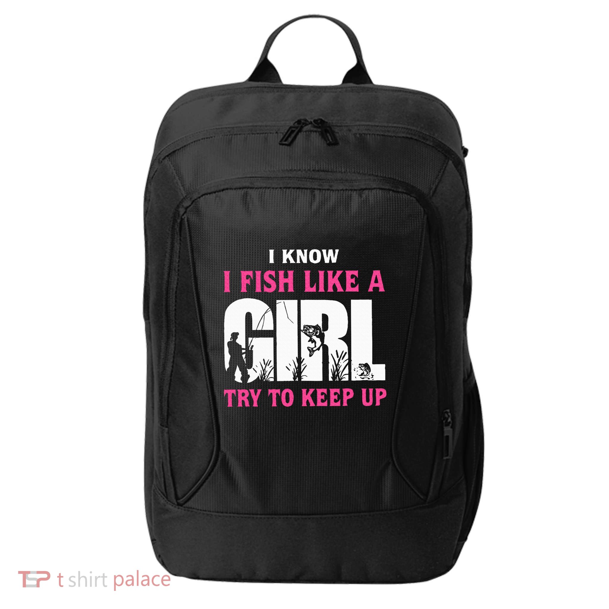I Know I Fish Like A Girl Try To Keep Up Funny Quotes City Backpack