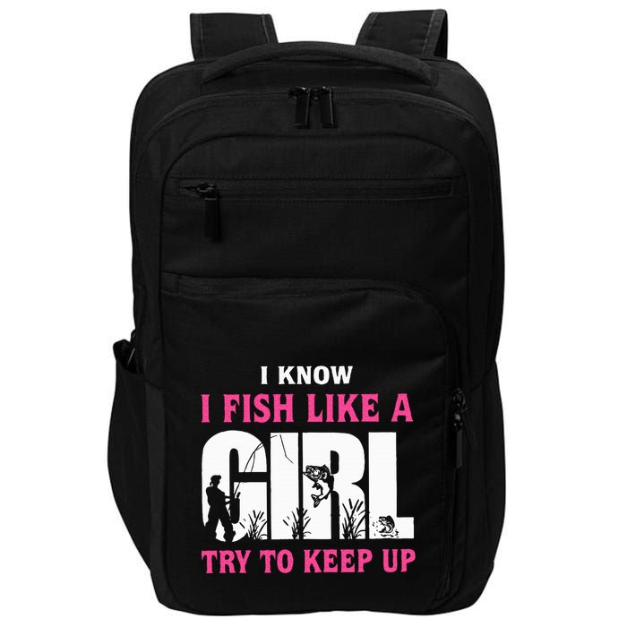 I Know I Fish Like A Girl Try To Keep Up Funny Quotes Impact Tech Backpack