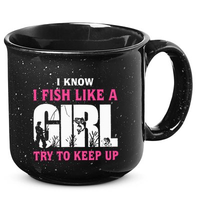 I Know I Fish Like A Girl Try To Keep Up Funny Quotes 15oz Campfire Ceramic Mug