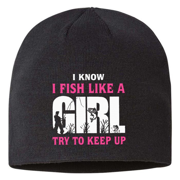 I Know I Fish Like A Girl Try To Keep Up Funny Quotes Sustainable Beanie