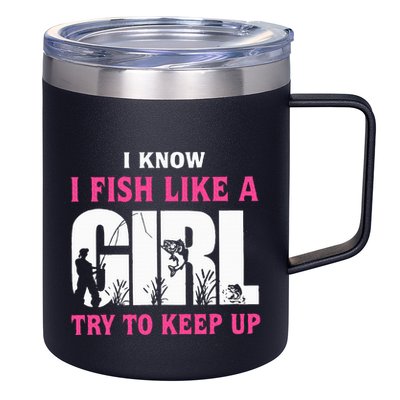I Know I Fish Like A Girl Try To Keep Up Funny Quotes 12oz Stainless Steel Coffee Mug