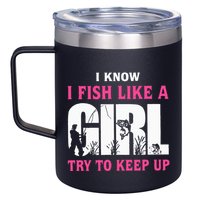 I Know I Fish Like A Girl Try To Keep Up Funny Quotes 12oz Stainless Steel Coffee Mug