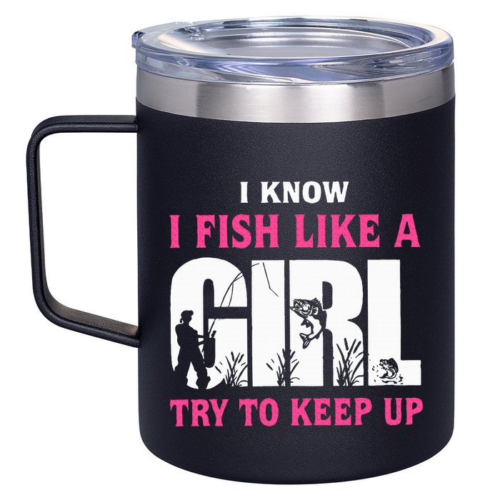 I Know I Fish Like A Girl Try To Keep Up Funny Quotes 12oz Stainless Steel Coffee Mug