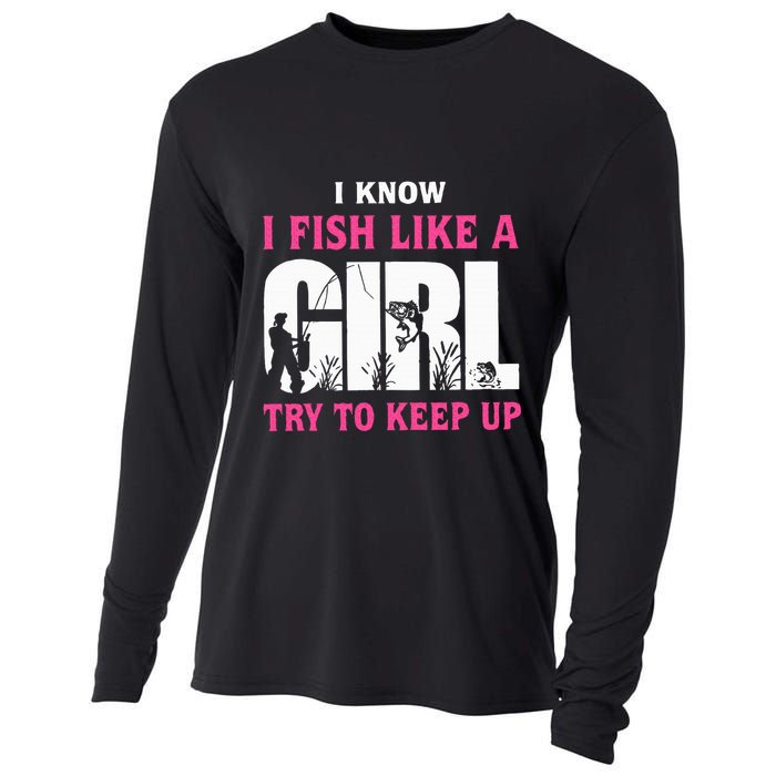 I Know I Fish Like A Girl Try To Keep Up Funny Quotes Cooling Performance Long Sleeve Crew