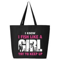 I Know I Fish Like A Girl Try To Keep Up Funny Quotes 25L Jumbo Tote