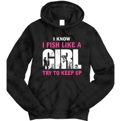 I Know I Fish Like A Girl Try To Keep Up Funny Quotes Tie Dye Hoodie