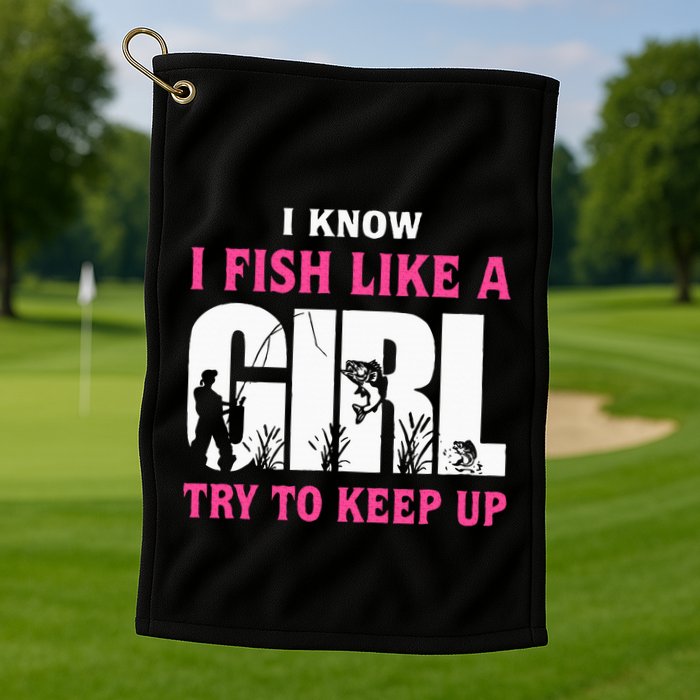 I Know I Fish Like A Girl Try To Keep Up Funny Quotes Golf Towel