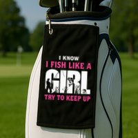 I Know I Fish Like A Girl Try To Keep Up Funny Quotes Golf Towel