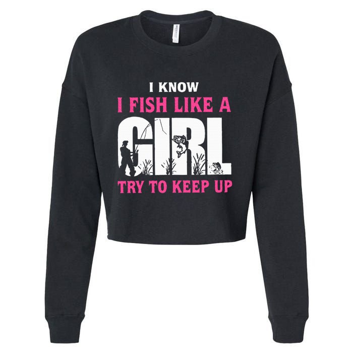 I Know I Fish Like A Girl Try To Keep Up Funny Quotes Cropped Pullover Crew