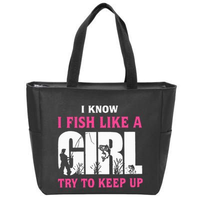 I Know I Fish Like A Girl Try To Keep Up Funny Quotes Zip Tote Bag