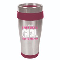 I Know I Fish Like A Girl Try To Keep Up Funny Quotes 16oz Travel Tumbler