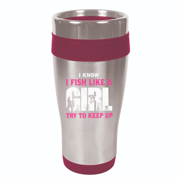 I Know I Fish Like A Girl Try To Keep Up Funny Quotes 16oz Travel Tumbler