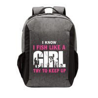 I Know I Fish Like A Girl Try To Keep Up Funny Quotes Vector Backpack