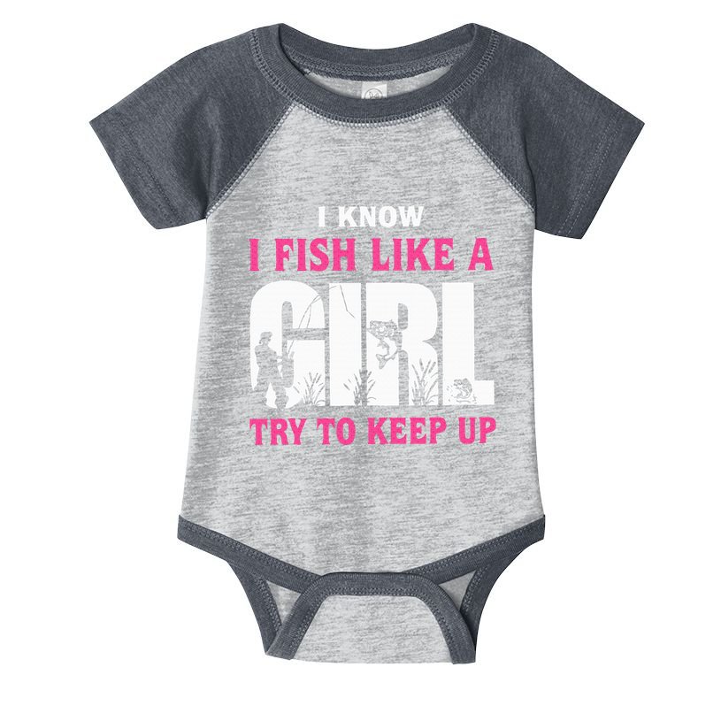 I Know I Fish Like A Girl Try To Keep Up Funny Quotes Infant Baby Jersey Bodysuit