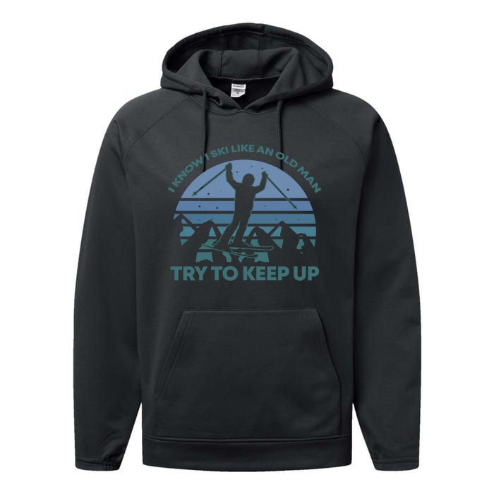 I Know I Ski Like An Old Man Try To Keep Up Gift For Men Performance Fleece Hoodie