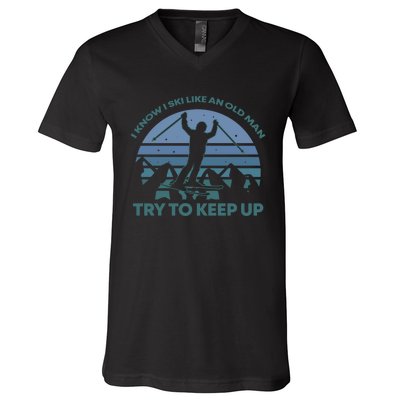 I Know I Ski Like An Old Man Try To Keep Up Gift For Men V-Neck T-Shirt