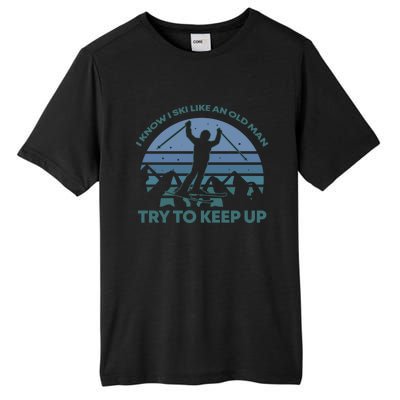 I Know I Ski Like An Old Man Try To Keep Up Gift For Men Tall Fusion ChromaSoft Performance T-Shirt