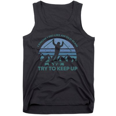 I Know I Ski Like An Old Man Try To Keep Up Gift For Men Tank Top