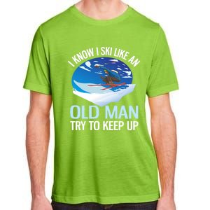 I Know I Ski Like An Old Try To Keep Up Funny Skiing Gift Adult ChromaSoft Performance T-Shirt