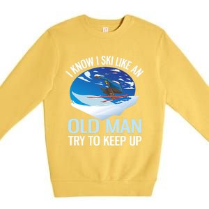 I Know I Ski Like An Old Try To Keep Up Funny Skiing Gift Premium Crewneck Sweatshirt