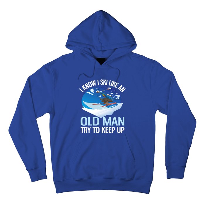 I Know I Ski Like An Old Try To Keep Up Funny Skiing Gift Hoodie