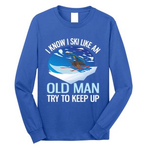 I Know I Ski Like An Old Try To Keep Up Funny Skiing Gift Long Sleeve Shirt