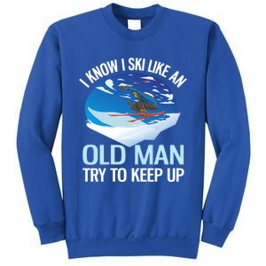 I Know I Ski Like An Old Try To Keep Up Funny Skiing Gift Sweatshirt