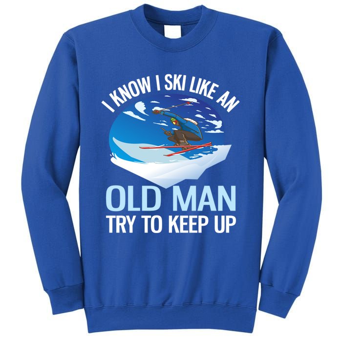 I Know I Ski Like An Old Try To Keep Up Funny Skiing Gift Sweatshirt