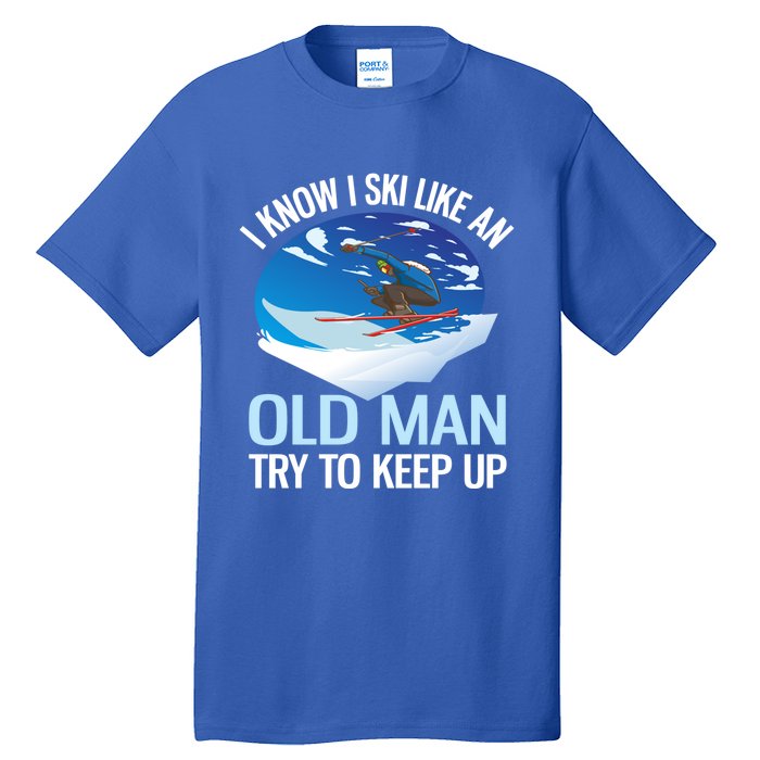 I Know I Ski Like An Old Try To Keep Up Funny Skiing Gift Tall T-Shirt