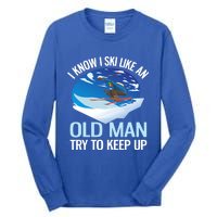 I Know I Ski Like An Old Try To Keep Up Funny Skiing Gift Tall Long Sleeve T-Shirt