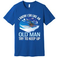 I Know I Ski Like An Old Try To Keep Up Funny Skiing Gift Premium T-Shirt