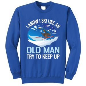 I Know I Ski Like An Old Try To Keep Up Funny Skiing Gift Tall Sweatshirt