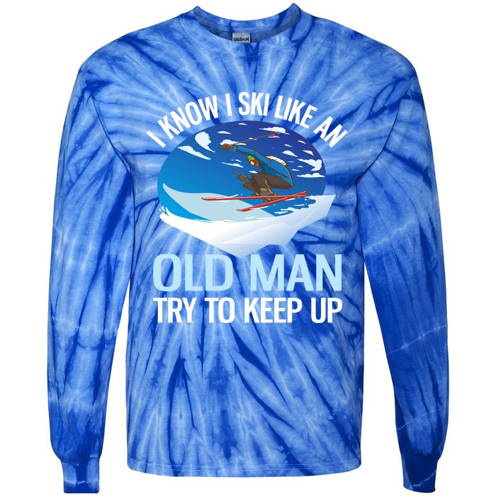 I Know I Ski Like An Old Try To Keep Up Funny Skiing Gift Tie-Dye Long Sleeve Shirt