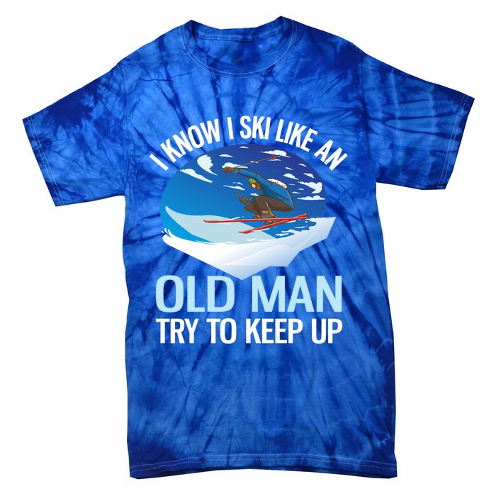 I Know I Ski Like An Old Try To Keep Up Funny Skiing Gift Tie-Dye T-Shirt