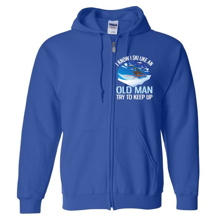 I Know I Ski Like An Old Try To Keep Up Funny Skiing Gift Full Zip Hoodie