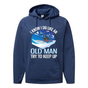 I Know I Ski Like An Old Try To Keep Up Funny Skiing Gift Performance Fleece Hoodie