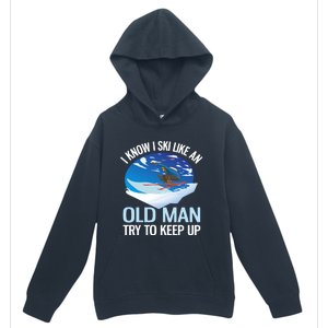 I Know I Ski Like An Old Try To Keep Up Funny Skiing Gift Urban Pullover Hoodie