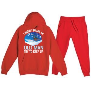 I Know I Ski Like An Old Try To Keep Up Funny Skiing Gift Premium Hooded Sweatsuit Set