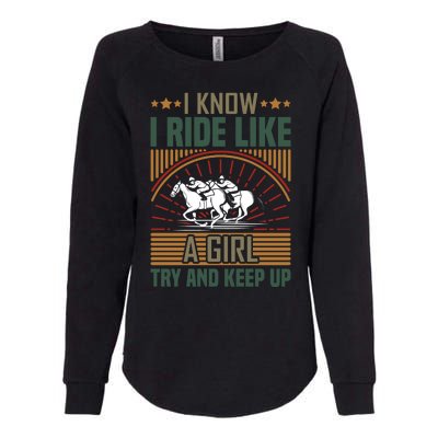 I Know I Ride Like A Girl Try And Keep Up Womens California Wash Sweatshirt