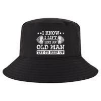 I Know I Lift Like An Old Man Try To Keep Up Weightlifting Cool Comfort Performance Bucket Hat