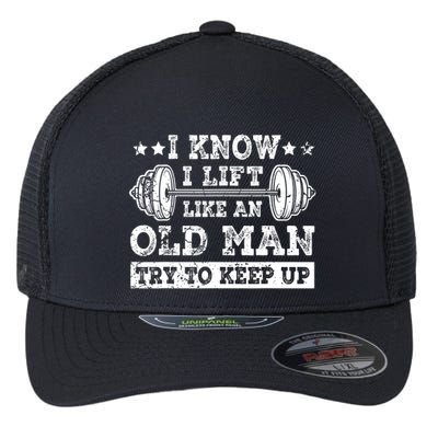 I Know I Lift Like An Old Man Try To Keep Up Weightlifting Flexfit Unipanel Trucker Cap