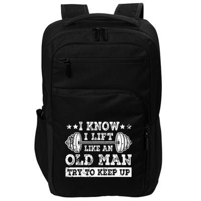 I Know I Lift Like An Old Man Try To Keep Up Weightlifting Impact Tech Backpack
