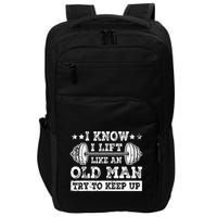 I Know I Lift Like An Old Man Try To Keep Up Weightlifting Impact Tech Backpack