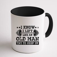 I Know I Lift Like An Old Man Try To Keep Up Weightlifting Mug