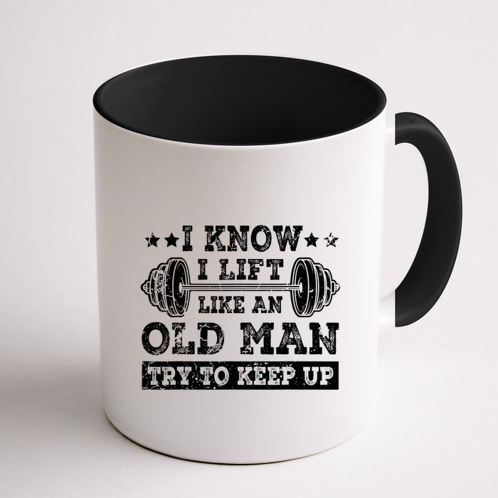 I Know I Lift Like An Old Man Try To Keep Up Weightlifting Mug