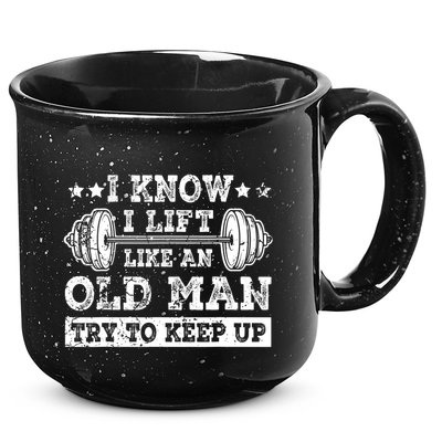 I Know I Lift Like An Old Man Try To Keep Up Weightlifting 15oz Campfire Ceramic Mug